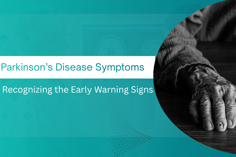 Symptoms of Parkinson’s Disease: Recognizing the Early Signs